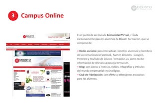 Campus Online
Es también donde el alumno encontrará una variedad de
recursos adicionales para sacar el mayor provecho del ...