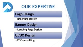Logo Design
• Brochure Design
Banner Design
• Landing Page Design
UI/UX Design
• IT Counsulting
 