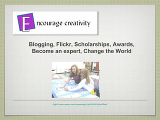 Blogging, Flickr, Scholarships, Awards,
 Become an expert, Change the World




        http://www.wsmv.com/community/23038382/detail.html
 