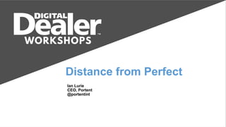 Distance from Perfect
Ian Lurie
CEO, Portent
@portentint
 