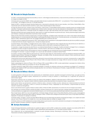 ¢ Mercado de Aviação Executiva
Em 2007, o mercado global de Aviação Executiva efetuou mais de 1.100 entregas de aviões executivos, o maior volume de sua história e um acréscimo de 25%
em relação às entregas de 2006.
A Embraer estima que será de US$201 bilhões o valor global deste mercado no período entre 2008 e 2017 - um aumento de 17% em relação às projeções de
um ano atrás - com entregas em torno de 13.150 jatos executivos.
Desde de 2005, a indústria da Aviação Executiva testemunha o crescimento da demanda vinda de novos mercados, como Rússia, Oriente Médio e Ásia,
impulsionado pelo alto desenvolvimento econômico e pela contínua desvalorização do dólar americano.
Ao longo dos próximos dez anos, a América Latina, Ásia Pacífico, Leste Europeu e o Oriente Médio deverão reportar um grande aumento nas entregas de jatos
executivos. A previsão é particularmente verdadeira para a América Latina, onde jatos mais leves são adequados às necessidades locais e sempre tiveram
grande aceitação. Desta forma, a introdução de jatos nas categorias very light e light serão fatores-chave para sustentar maiores entregas na região.
Mercados não tradicionais para a aviação executiva, devem assumir um papel mais relevante nos próximos dez anos. Tal fato certamente exigirá investimentos
para fortalecer a presença dos fabricantes de aeronaves nesses mercados.
Apesar do forte crescimento econômico previsto para os mercados emergentes, os Estados Unidos continuarão a ser o maior e mais maduro mercado para a
aviação executiva, em números absolutos. Não obstante, a participação dos Estados Unidos diminuiu 18 pontos percentuais, se comparada com as previsões
feitas em 2006, representando apenas 54% nas entregas esperadas para os próximos dez anos.
A Embraer continuou progredindo firmemente em 2007, tendo atingido marcos importantes em cada programa dedicado aos jatos de seu portfólio e avançado
no desenvolvimento de soluções integradas para o mercado de aviação executiva.
O primeiro Phenom 100 completou a montagem final em junho e realizou o vôo inaugural em julho. O segundo jato voou pela primeira vez em setembro e o
terceiro em dezembro. Os jatos Phenom 100 juntos já realizaram perto de 280 horas na Campanha de Ensaios em Vôo.
Em dezembro, o hangar de produção dos jatos Phenom na unidade de Gavião Peixoto foi inaugurado. O prédio acomodará a montagem final e a instalação e
acabamento do interior de todas as aeronaves Phenom. O terceiro Phenom 100 já teve sua montagem final no novo hangar.
O primeiro corte de metal do Phenom 300 aconteceu em março e a montagem dos sub-conjuntos teve início em meados de agosto. Em dezembro, a montagem
da fuselagem foi concluída. A junção da fuselagem com a asa do jato será realizada na unidade de Gavião Peixoto.
Em outubro, o primeiro Lineage 1000 voou pela primeira vez. O jato ultra-large chegou em 16 de novembro ao centro de instalação de interiores da PATS, uma
empresa do grupo DeCrane, localizado em Georgetown, Delaware, nos Estados Unidos. Na aeronave está sendo instalado o interior escolhido pelo cliente e
projetado pela companhia inglesa Priestman Goode.
Investimentos promocionais significativos foram feitos reforçando a marca da Embraer Jatos Executivos no mercado. A empresa exibiu o Legacy 600 e
os modelos em escala real dos jatos Phenom 100 e Phenom 300 e uma seção transversal do Lineage 1000 em eventos de aviação, de negócios e
sociais ao redor do mundo.
Desde a apresentação do interior do Phenom 100 e do Phenom 300 no evento NBAA em 2005, os jatos experimentam a aprovação dos clientes e ótima
aceitação do mercado, fatores que já resultam em mais de 700 pedidos firmes.
O sucesso crescente do Legacy 600 se deve à sua grande aceitação no mercado e às melhorias contínuas que aumentaram as entregas de 27 unidades em
2006 para 35 unidades em 2007 para clientes da aviação executiva. Com uma frota de 130 aeronaves em 23 países, o Legacy 600 detém 15,0% do mercado
dos jatos super midsize.

¢ Mercado de Defesa e Governo
O cenário geopolítico internacional tem sido caracterizado por instabilidade crescente, resultado da atuação de diversas forças, que agem de forma
diferenciada sobre cada região do globo, destacando-se os aumentos no preço do petróleo e a intensificação ou o surgimento de conflitos em
determinadas regiões.
Essas forças contribuem para um aumento na busca por sistemas ISR (Inteligência, Vigilância e Reconhecimento) e COIN (contra-insurgência), incluindo
aeronaves de ataque leve, e apontam também tendências bastante positivas para aeronaves de transporte de tropas e equipamentos.
Dentre outros fatores que permanecem mantendo influência sobre o mercado de defesa mundial, destacam-se o desenvolvimento de armas de
destruição em massa, a produção, o tráfico e o consumo de substâncias ilícitas, a degradação do meio ambiente, a disponibilidade de recursos
naturais e tendências demográficas.
Esses e outros fatores levaram os gastos militares mundiais a US$1,2 trilhão em 2006, representando um aumento de 3,5% com relação ao ano anterior.
Com aeronaves que combinam elevado conteúdo tecnológico e eficiência operacional com custos de aquisição e operação bastante competitivos, a Embraer
continua alinhada com as exigências do mercado de Defesa e Governo, com uma linha de produtos plenamente apta a atender às necessidades dos Clientes.
Para o Super Tucano, 2007 foi um ano muito significativo. A Embraer entregou 18 Super Tucano à Força Aérea Brasileira, dentre as quais a qüinquagésima
aeronave, totalizando 58 aeronaves deste modelo em operação no Brasil. Também foram entregues dez aeronaves Super Tucano à Força Aérea Colombiana,
totalizando 15 aeronaves em operação na Colômbia.
A Embraer recebeu, em agosto, o primeiro dos jatos AMX da FAB para início da modernização de sistemas e atualização tecnológica, com o objetivo de manter
ativa por mais 20 anos a frota de 53 unidades de um dos mais eficientes aviões de combate em atuação no País.
A Embraer continuou em 2007 estabelecendo as bases sólidas sobre as quais buscará o crescimento sustentado de sua atuação no mercado global de defesa e
governo, através de soluções inovadoras e de grande competitividade.

¢ Serviços Aeronáuticos
A área de Serviços Aeronáuticos, transformada em unidade de negócio em abril de 2007, já obteve bons resultados, atingindo uma receita de R$1.067,9
milhões em 2007, crescendo 1,0% em relação a 2006, representando aproximadamente 10,7% da receita do grupo Embraer.
Essa unidade tem sob sua responsabilidade a condução de quatro atividades distintas: Manutenção de Aeronaves, Peças de Reposição e Logística,
Treinamento de Clientes e Segmentos Aeronáuticos.




                                                                            6
 