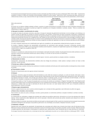 A conversão das demonstrações financeiras primárias de certas controladas para Reais foi feita com base na deliberação CVM nº 28 de 1986 - “Investimentos
societários no exterior e critérios de conversão de demonstrações contábeis de outras moedas”. Dessa forma, foram convertidas para Reais utilizando-se o
método da taxa corrente, ou seja, a taxa de câmbio em vigor nas datas de encerramento dos respectivos balanços patrimoniais apresentados, conforme abaixo:
                                                                                      Taxa na data do
                                                                                    balanço patrimonial                       Taxa média do exercício
                                                                                    2007                 2006                 2007                   2006
Dólar norte-americano                                                             1,7713               2,1380               1,9483                 2,1771
Euro                                                                             2,60859              2,82024              2,60205                2,83847
De acordo com as práticas contábeis adotadas no Brasil, os ganhos ou perdas provenientes da conversão cambial de nossas subsidiárias estrangeiras são
registrados diretamente no resultado do período por regime de competência, em Variações monetárias e cambiais, líquidas - Perda na conversão dos
investimentos no exterior (Nota 31).
b) Apuração do resultado e reconhecimento de receitas
As receitas de vendas de aeronaves comerciais, executivas e de peças de reposição são geralmente reconhecidas no ato da entrega ou do embarque e as
receitas oriundas de negociação de contratos de vendas de aeronaves, que envolvem o fornecimento de peças de reposição, treinamento e representante
técnico, são reconhecidas quando efetivamente realizadas. No segmento de defesa, as operações consistem, principalmente, em contratos de longo prazo, e as
receitas são reconhecidas de acordo com o progresso físico, pelo método de custo incorrido, além do reconhecimento no ato da entrega ou embarque. Alguns
contratos contêm cláusulas para reajuste de preço com base em índices preestabelecidos e estes são reconhecidos no período de competência. A adequação do
reconhecimento das receitas relativas aos contratos de venda do segmento de defesa são registrados com base nas melhores estimativas da Administração,
quando se tornam evidentes.
Os custos e despesas operacionais são contabilizados pelo regime de competência e são representados substancialmente por gastos com pessoal.
As receitas e despesas financeiras são representadas principalmente por rendimentos sobre aplicações financeiras, contribuição provisória sobre
movimentações financeiras (CPMF) e juros e atualizações monetárias sobre empréstimo, impostos com exigibilidade suspensa e de contingências, registrados
contabilmente em regime de competência (Nota 30).
c) Disponibilidades
Consiste em numerários em contas bancárias de livre movimentação e aplicações de liquidez imediata. As aplicações financeiras estão avaliadas ao custo de
aquisição, acrescido dos rendimentos auferidos até a data do balanço, ou ao valor da cota de fundos de investimento.
d) Contas a receber
As contas a receber de clientes são avaliadas pelo montante original, incluindo, quando aplicável as variações cambiais e monetárias.
e) Adiantamento de clientes
Correspondem, basicamente, aos adiantamentos recebidos antes das entregas das aeronaves, e estão sujeitos à variação cambial com base no dólar
americano, quando aplicável.
f) Provisão para créditos de liquidação duvidosa
Constituída com base na análise individual dos recebíveis em montante considerado suficiente para cobrir possíveis perdas na realização das contas a receber
de clientes.
g) Financiamento a clientes
Consiste em financiamento parcial de algumas vendas de aeronaves.
h) Estoques
Os estoques, incluindo as peças de reposição, estão demonstrados ao custo médio das compras ou produção, ou a valor de mercado, entre esses o menor.
Estoques de produtos em elaboração e acabados, quando aplicável, estão reduzidos ao valor líquido de realização após a dedução dos custos, dos impostos e
das despesas estimadas de vendas. Uma provisão para potenciais perdas é constituída quando, com base na estimativa da Administração, os itens são
definidos como obsoletos ou estocados em quantidades superiores àquelas a serem utilizadas em projetos.
A Companhia mantém um “pool” de peças de reposição para uso exclusivo dos clientes que contrataram o Programa “Exchange Pool”. Esse Programa prevê
que tais clientes podem trocar um componente danificado por um em condições de funcionamento, conforme definido no Programa. Esse estoque é depreciado
utilizando-se o método linear com base na estimativa de vida de sete a dez anos e um valor residual médio de 35%, que a Companhia acredita ser
aproximadamente o tempo de utilização.
i) Despesas pagas antecipadamente
Incluem os gastos diversos tais como a parcela corrente dos gastos com a emissão de bônus garantidos e pelo diferimento do prêmio de seguros.
j) Demais ativos circulantes e não circulantes
Demonstrados aos valores de custo ou realização, incluindo, quando aplicável, os rendimentos auferidos e variações monetárias e cambiais incorridos.
k) Investimentos
Os investimentos em controladas e coligadas são avaliados pelo método de equivalência patrimonial, eliminando-se os lucros não realizados até a data do
balanço. Outros investimentos estão registrados pelo custo de aquisição e reduzidos pela provisão para perdas necessária para adequá-los ao valor de
mercado, quando aplicável.
Ganhos ou perdas na conversão, decorrentes dos efeitos da valorização (ou desvalorização) do Real, quando da conversão das demonstrações financeiras das
subsidiárias estrangeiras para apuração da equivalência patrimonial e da consolidação, são alocados a Despesas financeiras, líquidas.
l) Imobilizado e intangível
Avaliados pelo custo, acrescido das reavaliações. As depreciações são computadas pelo método linear, tomando-se por base a vida útil estimada dos bens.
Melhorias nos bens existentes são acrescidas ao imobilizado e custos de manutenção e reparo são lançados a resultado, quando incorridos. Materiais alocados
a projetos específicos são adicionados a imobilizações em andamento para, posteriormente, serem transferidos para as contas definitivas do imobilizado.
Os encargos financeiros relacionados com a construção de bens foram capitalizados de acordo com os critérios definidos na Deliberação CVM nº 193/96.




                                                                            30
 