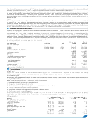 ﬁscal do material. Esses processos encontram-se na 2ª e 1ª Instâncias da esfera judicial, respectivamente. O montante envolvido nesses processos em 31 de dezembro de 2008, cuja
provisão foi constituída integralmente, é de R$ 4.813. O valor acima mencionado está líquido dos depósitos judiciais efetuados de igual montante.
IV - CIDE – A Companhia, de janeiro a setembro de 2002 procedeu os recolhimentos da CIDE incidentes sobre royalties, serviços técnicos e assistência técnica, sem o reajustamento
da base de cálculo, por ausência de previsão legal neste sentido. Após uma primeira ﬁscalização deste período e o êxito na esfera administrativa quanto aos fatos controversos,
a Secretaria da Receita Federal intimou a Companhia a proceder ao pagamento da diferença da base reajustada do período em epígrafe. Foi apresentada defesa no processo
administrativo, que se encontra junto à Delegacia de Julgamento da Receita Federal para apreciação da questão em 1ª Instância. O montante envolvido é de R$ 4.587 em 31 de
dezembro de 2008.
• Cíveis
Ação movida pela Gaplan Administradora de Bens S/C Ltda. contra a Neiva, relativa ao contrato de “Garantia de Fornecimento de Aeronaves e Consórcio” celebrado com a Embraer
no período de 1988 a 1997, no qual esta se obrigava a fornecer um número determinado de aeronaves, em um período estipulado, segundo conﬁguração padronizada de série à
época de sua fabricação, diretamente aos consorciados. A autora alegou morosidade na entrega das aeronaves, o que provocou rescisão por parte dos consorciados, que exigiram a
devolução das parcelas pagas, perdas ﬁnanceiras em detrimento do aumento do prazo do consórcio e alterações de preços, além de redução na taxa de administração. Em fevereiro
de 2009, as partes envolvidas no processo assinaram acordo no montante de R$ 14.120, cuja provisão está constituída na controlada Neiva.

26 Dividendos e Juros sobre o Capital Próprio
Nos termos do Estatuto Social, os acionistas têm o direito a dividendos ou juros sobre capital próprio equivalentes a 25% do lucro líquido do exercício, ajustados de acordo com as
normas previstas no Estatuto.
Em conformidade com a Lei nº 9.249/95, o Conselho de Administração “ad referendum” da Assembléia Geral Ordinária que apreciará as contas e as demonstrações ﬁnanceiras
relativas ao exercício social de 2008, aprovou a distribuição a seus acionistas de juros sobre o capital próprio, calculados com base na variação da Taxa de Juros a Longo Prazo - TJLP,
imputando-os ao valor do dividendo mínimo obrigatório. Em atendimento à legislação ﬁscal, o montante dos juros sobre o capital próprio foi contabilizado como despesa ﬁnanceira.
No entanto, para efeito destas demonstrações ﬁnanceiras, os juros sobre o capital próprio são apresentados como distribuição do lucro líquido do exercício, portanto, reclassiﬁcados
para o patrimônio líquido, pelo valor bruto, uma vez que os benefícios ﬁscais por ele gerados são mantidos no resultado do exercício.
Os juros sobre capital próprio do exercício de 2008, foram pagos como segue:
                                                                                                                                                Valor por ação                   Data do
Data da aprovação                                                                     Período-base                             Valor                  ordinária               pagamento
Juros sobre capital próprio
07/03/08                                                                              1º trimestre de 2008                  65.887                   0,091046               15/04/2008
13/06/08                                                                              2º trimestre de 2008                  65.376                   0,090340               15/07/2008
12/09/08                                                                              3º trimestre de 2008                  92.947                   0,128440               15/10/2008
Demonstração do cálculo dos dividendos:
                                                                                                                                                        2008                      2007
Lucro líquido do exercício                                                                                                                            409.450                 1.174.727
Subvenções                                                                                                                                            (13.116)                   (8.094)
Reserva legal                                                                                                                                         (20.472)                  (29.653)
Lucro líquido disponível para distribuição                                                                                                            375.862                 1.136.980
Distribuição mínima obrigatória (25%)                                                                                                                  93.965                   284.245
Dividendos:
 Juros sobre o capital próprio                                                                                                                        224.210                   325.790
 Dividendos propostos                                                                                                                                       -                   123.000
Remuneração total dos acionistas                                                                                                                      224.210                   448.790
Distribuição adicional                                                                                                                                140.743                   164.545
Valor dos dividendos por ação:
 Ações ordinárias em circulação - R$                                                                                                                 0,309826                 0,606149

27 Patrimônio Líquido
a. Capital social
O capital social autorizado está dividido em 1.000.000.000 ações ordinárias. O capital social da Controladora, subscrito e integralizado em 31 de dezembro de 2008, é de R$
4.789.617, representado por 740.465.044 ações ordinárias, sem valor nominal, das quais 16.800.000 ações encontram-se em tesouraria.
b. Ação ordinária especial
A União Federal detém uma ação ordinária especial, com mesmo direito de voto dos outros acionistas detentores de ações ordinárias, porém com direitos especiais conforme descrito
no Artigo 9º do Estatuto Social.
A ação ordinária de classe especial confere à União poder de veto nas seguintes matérias:
I - Mudança de denominação da Companhia ou de seu objeto social;
II - Alteração e/ou aplicação da logomarca da Companhia;
III - Criação e/ou alteração de programas militares, que envolvam ou não a República Federativa do Brasil;
IV - Capacitação de terceiros em tecnologia para programas militares;
V - Interrupção de fornecimento de peças de manutenção e reposição de aeronaves militares;
VI - Transferência do controle acionário da Companhia;
VII - Quaisquer alterações: (i) às disposições deste artigo 9, do art. 4, do caput do art. 10, dos arts. 11, 14 e 15, do inciso III do art. 18, dos parágrafos 1º e 2º do art. 27, do inciso
X do art. 33, do inciso XII do art. 39 ou do Capítulo VII; ou ainda (ii) de direitos atribuídos pelo Estatuto à ação de classe especial.
c. Composição acionária
                                                                                                     Quantidade Ordinárias                               Sobre o capital total - %
Acionistas                                                                                        31.12.08            31.12.07                       31.12.08                31.12.07
Caixa de Previdência dos Funcionários do
 Banco do Brasil - Previ                                                                     103.082.901             103.082.901                        13,92                     13,92
Janus Capital Management                                                                      75.807.944              38.511.632                        10,24                      5,20
Cia. Bozano                                                                                   58.136.689              54.089.844                         7,85                      7,30
Oppenheimer Fund’s                                                                            44.721.636                       -                         6,04                         -
BNDES Participações S.A. - BNDESPAR                                                           37.412.579              37.412.579                         5,05                      5,05
Thornburg Investment Management’s                                                             37.726.280                       -                         5,09                         -
Ações em Tesouraria                                                                           16.800.000                  70.000                         2,27                      0,01
União Federal                                                                                  2.349.911               2.349.911                         0,32                      0,32
Outros                                                                                       364.427.104             504.948.177                        49.22                     68.20
                                                                                             740.465.044             740.465.044                       100,00                    100,00

                                                                                                                                                                                    41
 