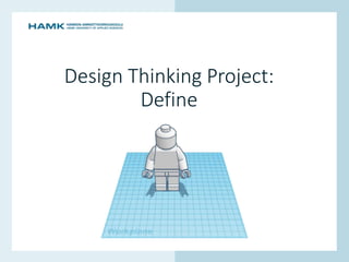 www.hamk.fi
Design Thinking Project:
Define
 