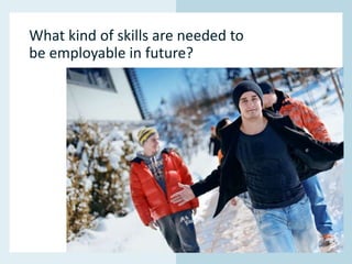 www.hamk.fi
What kind of skills are needed to
be employable in future?
 