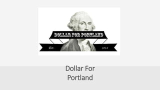 Dollar For
Portland
 