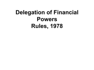 Delegation of Financial
Powers
Rules, 1978
 