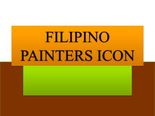 FILIPINO
PAINTERS ICON
 