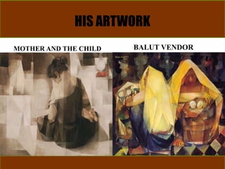 HIS ARTWORK
MOTHER AND THE CHILD BALUT VENDOR
 