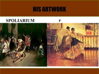 HIS ARTWORK
SPOLIARIUM P
 