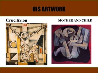 HIS ARTWORK
Crucifixion MOTHER AND CHILD
 