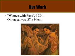 Her Work
• "Women with Fans", 1984.
Oil on canvas, 37 x 94cm.
 