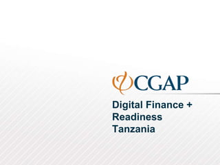 WORKING DRAFT
Last Modified 7/24/2014 4:21 PM Eastern Standard Time
Printed 6/27/2014 8:10 PM Eastern Standard Time
Digital Finance +
Readiness
Tanzania
 