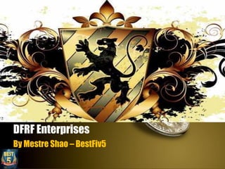 DFRF Enterprises
By Mestre Shao – BestFiv5
 