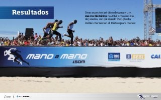 Resultados

Seus aspectos inéditos deixaram um
marco histórico no Atletismo e no Rio
de Janeiro, conquistando atenção da
mídia internacional. E não é para menos.

 
