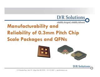 Manufacturability and 
Reliability of 0.3mm Pitch Chip 
Scale Packages and QFNs 
© 2004 -–2200011070 
 