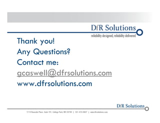 Thank you! 
Any Questions? 
Contact me: 
gcaswell@dfrsolutions.com 
www.dfrsolutions.com 
© 2004 -–2200011070 
