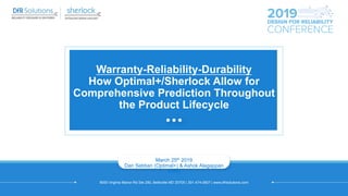 9000 Virginia Manor Rd Ste 290, Beltsville MD 20705 | 301-474-0607 | www.dfrsolutions.com
Warranty-Reliability-Durability
How Optimal+/Sherlock Allow for
Comprehensive Prediction Throughout
the Product Lifecycle
March 25th 2019
Dan Sebban (Optimal+) & Ashok Alagappan
(DfR)
 