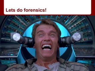Lets do forensics!
 