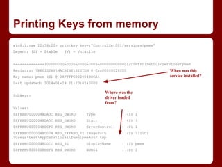 Printing Keys from memory
win8.1.raw 22:38:20> printkey key=r"ControlSet001/services/pmem"
Legend: (S) = Stable (V) = Vola...