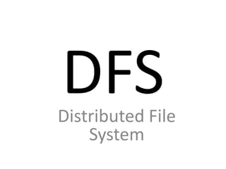DFS
Distributed File
    System
 