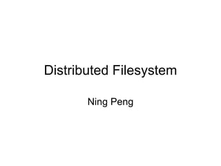 Distributed Filesystem Ning Peng 