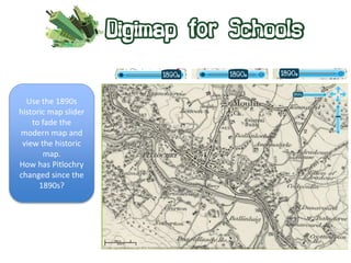 Use the 1890s 
historic map slider 
to fade the 
modern map and 
view the historic 
map. 
How has Pitlochry 
changed since the 
1890s? 
 