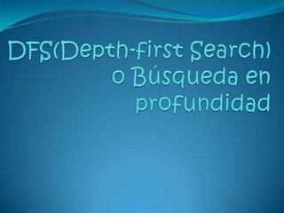  DFS(Depth-first Search) o Búsqueda en profundidad 