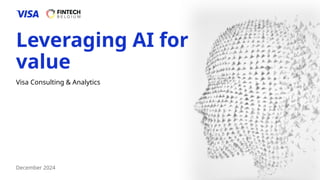 Visa Consulting & Analytics
Leveraging AI for
value
Visa Consulting & Analytics
December 2024
 