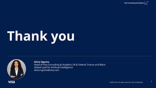 ©2024 Visa. All rights reserved. Visa Confidential 7
Visa Consulting & Analytics
Alicia Ngomo
Head of Visa Consulting & An...
