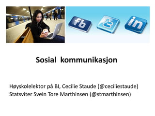 Sosial kommunikasjon

Høyskolelektor på BI, Cecilie Staude (@ceciliestaude)
Statsviter Svein Tore Marthinsen (@stmarthinsen)
 