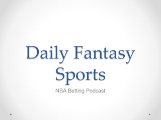Daily Fantasy
Sports
NBA Betting Podcast
 