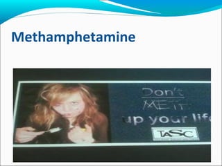 Methamphetamine
Chemicals are extracted from each of those products in
order to produce methamphetamine.
 