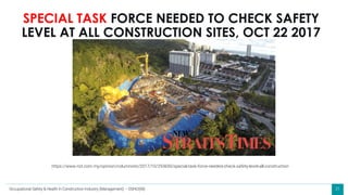 31
SPECIAL TASK FORCE NEEDED TO CHECK SAFETY
LEVEL AT ALL CONSTRUCTION SITES, OCT 22 2017
https://www.nst.com.my/opinion/columnists/2017/10/293650/special-task-force-needed-check-safety-level-all-construction
Occupational Safety & Health in Construction Industry (Management) – OSHCI(M)
 