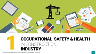 5
OCCUPATIONAL SAFETY & HEALTH
IN CONSTRUCTION
1 INDUSTRY
Occupational Safety & Health in Construction Industry (Management) – OSHCI(M)
 