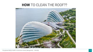 70
HOW TO CLEAN THE ROOF??
Occupational Safety & Health in Construction Industry (Management) – OSHCI(M)
 