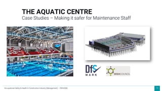 72
THE AQUATIC CENTRE
Case Studies – Making it safer for Maintenance Staff
Occupational Safety & Health in Construction Industry (Management) – OSHCI(M)
 