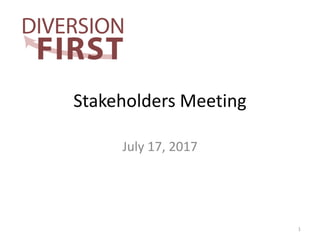 Stakeholders Meeting
July 17, 2017
1
 