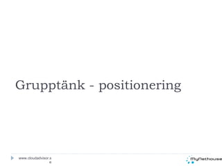 www.cloudadvisor.se Grupptänk - positionering 