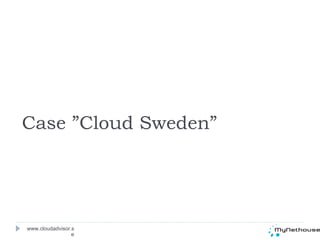 www.cloudadvisor.se Case ”Cloud Sweden” 