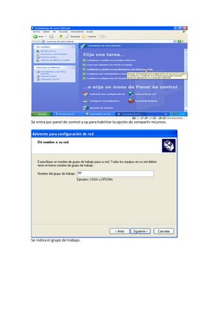 Se entra por panel de control a xp para habilitar la opción de compartir recursos.




Se indica el grupo de trabajo.
 