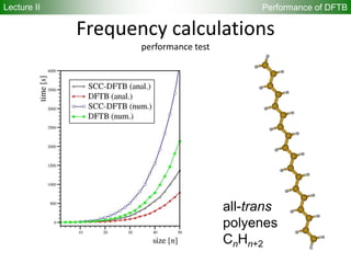 70
Frequency calculations
performance test
all-trans
polyenes
CnHn+2
Performance of DFTBLecture II
 