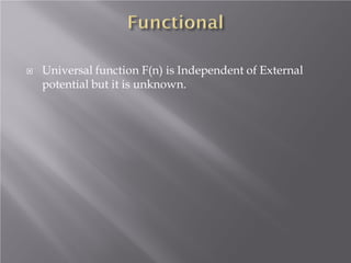 

Universal function F(n) is Independent of External
potential but it is unknown.

 
