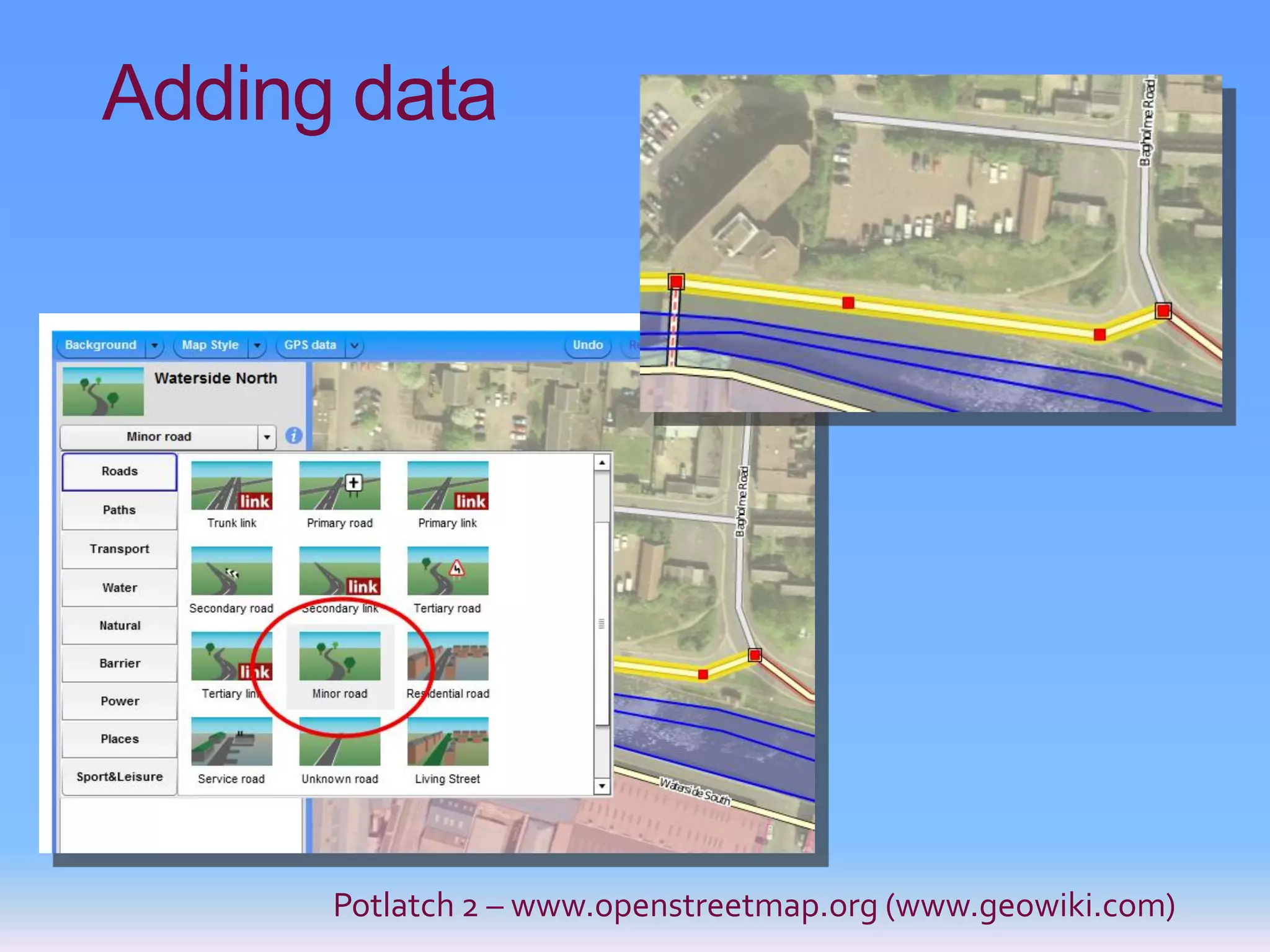 Adding data




      Potlatch 2 – www.openstreetmap.org (www.geowiki.com)
 
