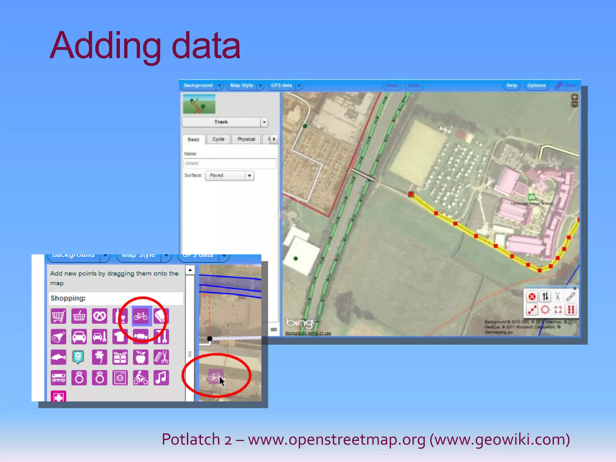 Adding data




      Potlatch 2 – www.openstreetmap.org (www.geowiki.com)
 