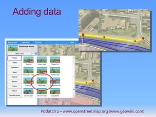 Adding data




      Potlatch 2 – www.openstreetmap.org (www.geowiki.com)
 