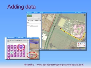 Adding data




      Potlatch 2 – www.openstreetmap.org (www.geowiki.com)
 