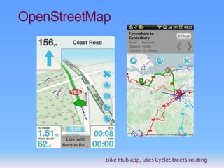 OpenStreetMap




            Bike Hub app, uses CycleStreets routing
 