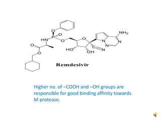 Higher no. of –COOH and –OH groups are
responsible for good binding affinity towards
M protease.
 