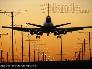 Volando... Música: tema de “Aeropuerto”  